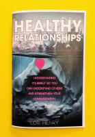 The Healthy Relationships Workbook: Understanding Yourself so You Can Understand Others and Strengthen Your Communication