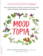 Moodtopia: Tame Your Moods, De-Stress, and Find Balance Using Herbal Remedies, Aromatherapy, and More