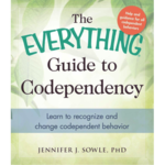 Everything Guide to Codependency: Learn to Recognize and Change Codependent Behavior