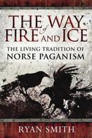 The Way of Fire & Ice: The Living Tradition of Norse Paganism
