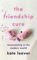The Friendship Cure: Reconnecting in the Modern World