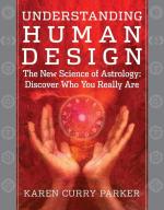 Understanding Human Design: The New Science of Astrology -- Discover Who You Really Are