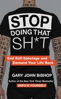 Stop Doing That Shit: End Self Sabotage & Demand Your Life Back