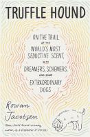 Truffle Hound: On the Trail of the World's Most Seductive Scent, with Dreamers, Schemers, and Some Extraordinary Dogs