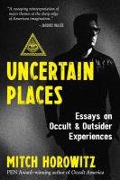 Uncertain Places: Essays on Occult & Outsider Experiences