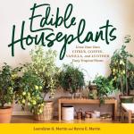 Edible Houseplants: Grow Your Own Citrus Coffee Vanilla and 43 Other Tasty Tropical Plants